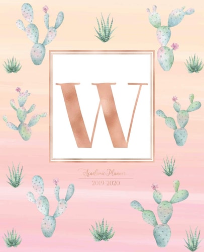 Academic Planner 2019-2020 Cactus Cacti Rose Gold Monogram Letter W Pink Watercolor Academic Planner July 2019 - June 2020 for Students, Moms and Teachers (School and College)
