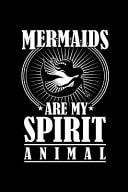 Mermaids Are My Spirit Animal The Ultimate Mermaid Doodle Notebook. This Is a 6X9 102 Page Journal For: Anyone That Loves Mermaids and Marine Life