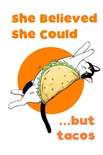 She Believed She Could... But Tacos She Believed She Could So She Did Parody for People in the Real World (lined Blank Journal / Gag Gift)