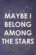 Maybe I Belong Among The Stars Blank Lined Notebook ( Universe ) Blue