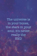The Universe Is In Your Bones, The Stars In Your Soul; It's Never Really The End Blank Lined Notebook ( Universe ) Purple Pink