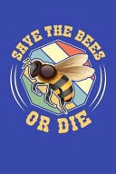 Save the Bees Or Die Beekeeping Journal, Beekeeper Notebook, Gift for Beekeepers, Funny Honey Bees Lovers Present, Bee Keeper Birthday