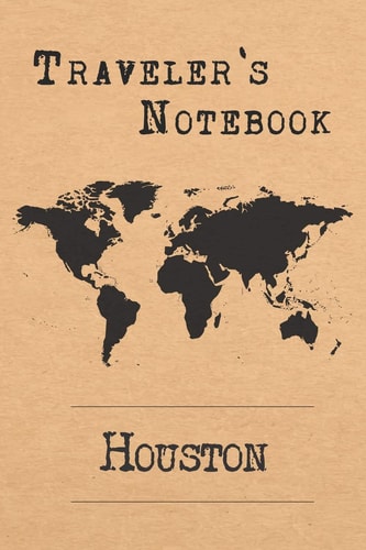 Traveler's Notebook Houston 6x9 Travel Journal Or Diary with Prompts, Checklists and Bucketlists Perfect Gift for Your Trip to Houston (United States) for Every Traveler