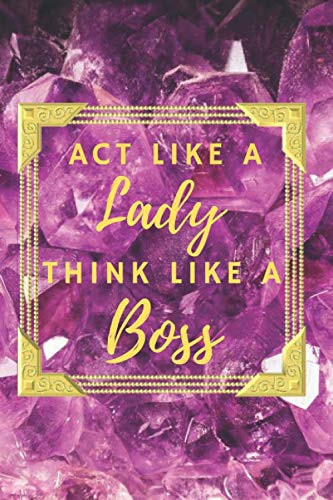 Boss Woman Notebook: diary, journal for all the lady bosses, boss chicks, working moms, boss girls and business women who need a notepad to write ... cover - act like a lady, think like a boss