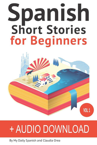 Spanish Short Stories for Beginners + Audio Download Improve Your Reading and Listening Skills in Spanish