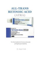 All-Trans Retinoic Acid (Atra) For the Treatment of Acne and Acute Promyelocytic Leukemia