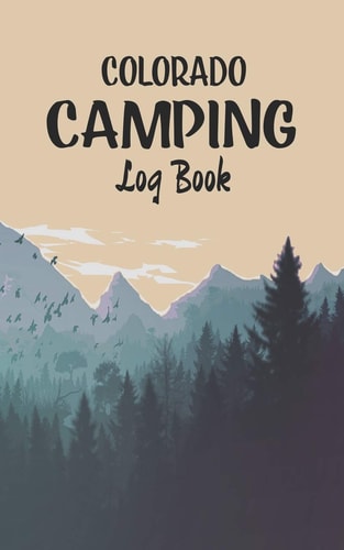 Colorado Camping Log Book Record Your Favorite Campsites and Adventures in Nature 5 X 8 Travel Size