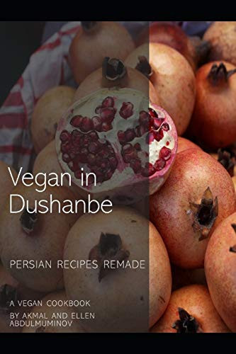 Vegan in Dushanbe Persian Recipes Remade