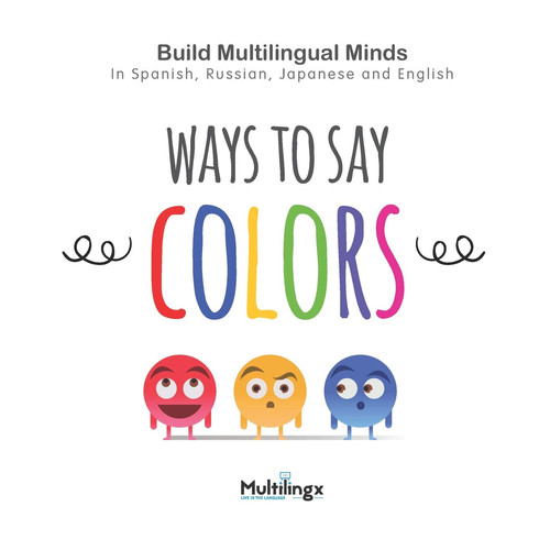 Ways to Say COLORS In Spanish, Japanese, Russian and English: Build Multilingual Minds