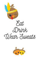 Eat Drink Wear Sweats Novelty Thanksgiving Notebook Small Lined Notebook