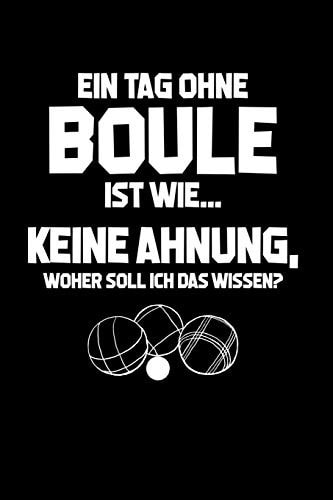 Tag Ohne Boule? Unmöglich! Notizbuch / Notizheft Für Petanque Boulespieler-In Petanquespieler-in Boccia A5 (6x9in) Dotted Punktraster