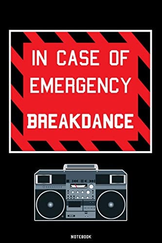 In Case of Emergency Breakdance Breakdance Journal B-Boy Notebook Gift Idea for Dancers Hip Hop Choreographers Dancing Teachers Breakdancing Composition Book for Your Training Birthday Present Dance Moves