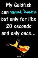 My Goldfish Can Break Dance But Only for Like 20 Seconds and Only Once: Breakdance Journal, B-Boy Notebook, Gift Idea for Dancers, Hip Hop Choreographers, Dancing Teachers, Breakdancing Composition Book for Your Training, Birthday Present, Dance Moves