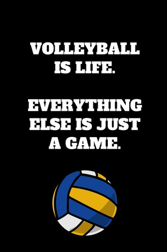 Volleyball Is Life. Everything Else Is Just a Game Volleyball Notebook for Volleyball Players and Enthusiasts, Volleyball Player Gift, Volleyball Coach Journal (6 X 9 Lined Notebook, 120 Pages)