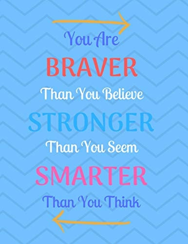 You Are Braver Than You Believe Stronger Than You Seem Smarter Than You Think Giant Inspirational Quote, Chevron Design Notebook, Journal, 500 Pages, 250 Ruled Sheets