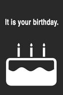 It Is Your Birthday Funny Blank Lined College Ruled Office Notebook Journal