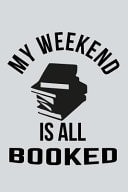 My Weekend Is All Booked College Ruled Journal, Notebook for Journaling and Taking Notes, Mother's Day Gifts, Wonderful Birthdays Gifts, Christmas Gifts Librarian Gifts