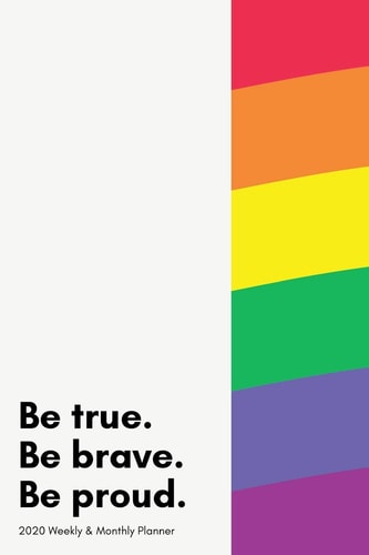 2020 Weekly And Monthly Planner LGBQT Pride Diary For The New Year (Week Per Page With Monthly 2 Page Spreads Too And BONUS Goal Planner Section Inside) 6x9 Inches (A5 Approximate) Gay, Lesbian, Trans Scheduler