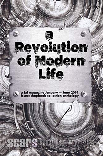 The Revolution of Modern Life Cc&d Magazine January-June 2019 Issue and Chapbook Collection Anthology