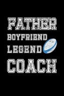 Father Boyfriend Legend Coach Rugby Journal. College Ruled Notebook for Dad