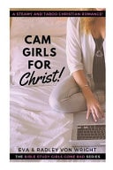 Cam Girls for Christ A Christian Romance That Is Steamy, Shocking, Taboo and Very Lesbian!