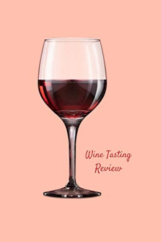 Wine Tasting Review Your Place to Record Your Likes and Dislikes of Wine Tasting