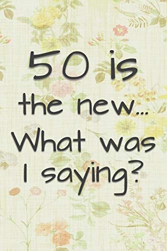 50 Is the New... What Was I Saying? Funny 50 Year Old Gag Gift for Women