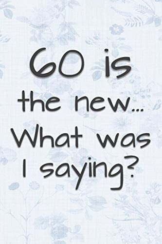 60 is the New... What Was I Saying? Funny 60 Year Old Gag Gift for Women