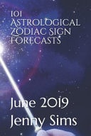 101 Astrological Zodiac Sign Forecasts June 2019