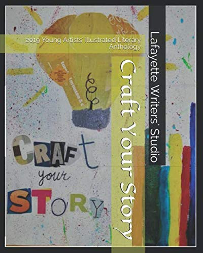 Craft Your Story: 2019 Young Artists' Illustrated Literary Anthology