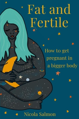 Fat and Fertile How to Get Pregnant in a Bigger Body