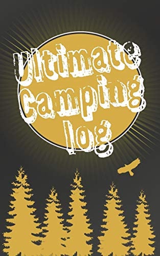 Ultimate Camping Log Record Your Favorite Campsites and Adventures in Nature 5 X 8 Travel Size