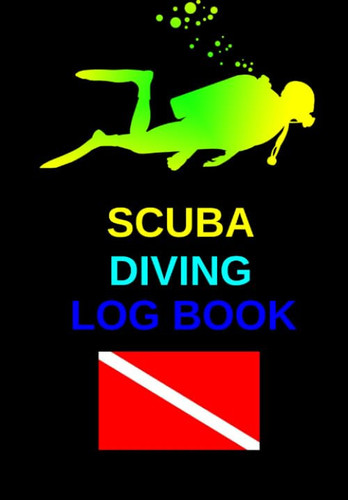 Scuba Diving Log Book A Multicolored Diving Log Book for Scuba Diving 110 Pages to Log Your Dives for Amateurs to Professionals