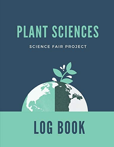 Plant Sciences Science Fair Project Log Book Back To School Chemistry Laboratory STEM Notebook for Science Students Project Proposals, Research, Application Observation and Organizational Tools.