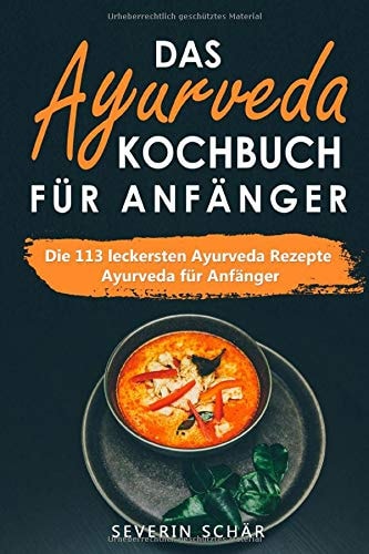 Das Ayurveda Kochbuch Für Anfänger Die 113 Leckersten Ayurveda Rezepte - Ayurveda Für Anfänger