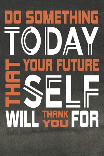 Do Something Today That Your Future Self Will Thank You For Weight Loss Journal & Meal Planner
