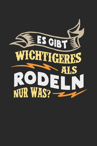 Es Gibt Wichtigeres Als Rodeln Nur Was? Notizbuch A5 Kariert 120 Seiten, Notizheft / Tagebuch / Reise Journal, Perfektes Geschenk Für Rodler