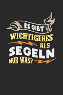 Es Gibt Wichtigeres Als Segeln Nur Was? Notizbuch A5 Gepunktet (dotgrid) 120 Seiten, Notizheft / Tagebuch / Reise Journal, Perfektes Geschenk Für Segler