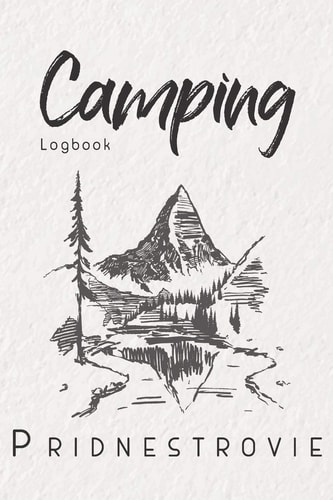 Camping Logbook Pridnestrovie 6x9 Travel Journal Or Diary for Every Camper. Your Memory Book for Ideas, Notes, Experiences for Your Trip to Pridnestrovie