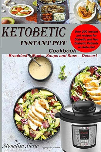 Ketobetic Instant Pot Cookbook Over 200 Instant Pot Recipes for Diabetic and Non Diabetic Patients on Keto Diet