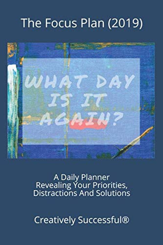 The Focus Plan (2019): A Daily Planner Revealing your Priorities, Distractions and Solutions by Creatively Successful®