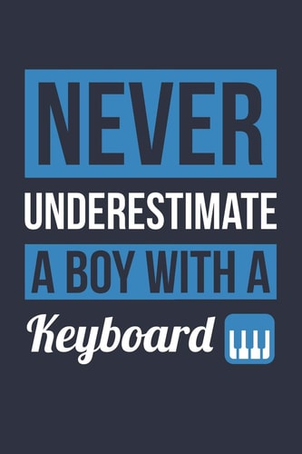 Funny Keyboard Notebook - Never Underestimate a Boy with a Keyboard - Gift for Keyboard Player - Keyboard Diary Medium College-Ruled Journey Diary, 110 Page, Lined, 6x9 (15. 2 X 22. 9 Cm)