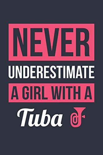 Funny Tuba Notebook - Never Underestimate a Girl with a Tuba - Gift for Tuba Player - Tuba Diary Medium College-Ruled Journey Diary, 110 Page, Lined, 6x9 (15. 2 X 22. 9 Cm)