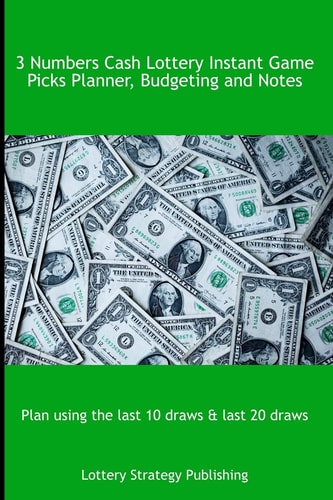 3 Numbers Cash Lottery Instant Game Picks Planner, Budgeting and Notes Plan Using the Last 10 Draws & Last 20 Draws