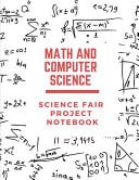 Math and Computer Science Science Fair Project Notebook Back To School Chemistry Laboratory STEM Notebook for Science Students Project Proposals, Research, Application Observation and Organizational Tools.
