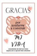 Gracias Por Ayudarme A Construir Mi Vida Cuaderno De Notas Regalo Para Seres Queridos. Novios, Madre, Padre, Hermana, Hermano, Mejor Amiga, Fiestas Y Cumpleaños.
