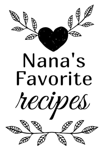 Nana's Favorite Recipes Blank Write in Custom Cookbook
