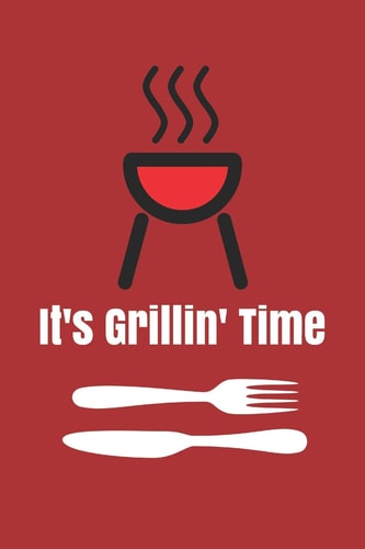 It's Grillin' Time Plain Lined Notebook Journal. Barbecue BBQ Enthusiasts, Lovers of Smoke Grilled Food & Outdoor Cooking