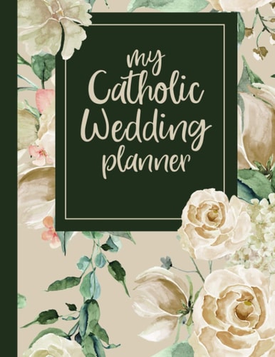 My Catholic Wedding Planner A Catholic Bride and Groom's Wedding Guide