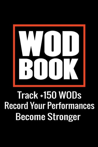 WOD Book WOD Crossfit Journal - Cross Training Exercise Planner - Track +150 WODs & Personal Records - Easy-To-Carry (6 X9 , 100 Pages)